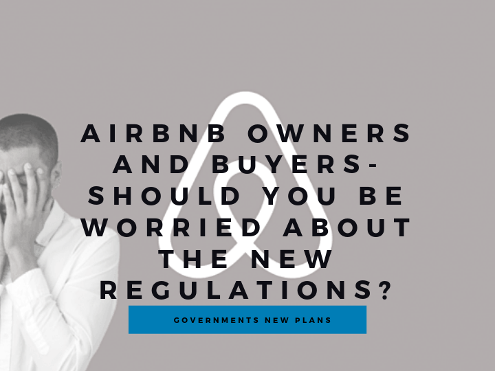 AIRBNB OWNERS AND BUYERS – SHOULD YOU BE WORRIED ABOUT THE NEW REGULATIONS?